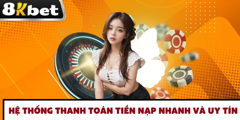 he-thong-thanh-toan-tien-nap-nhanh-va-uy-tin